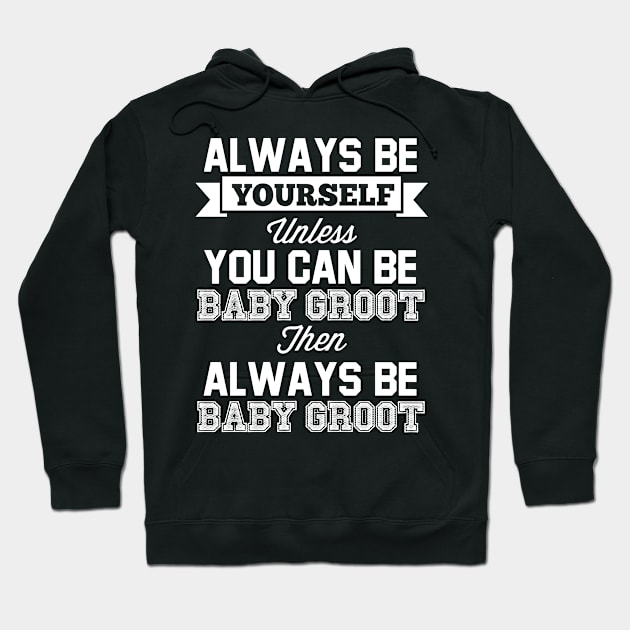 Guardians Of The Galaxy Always Be Baby Groot Hoodie by Rebus28